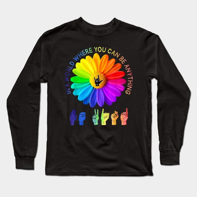 In A World Where You Can Be Anything Be Kind Daisy LGBT Long Sleeve T-Shirt by stefanfreya7